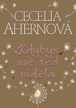 Kniha: Kdybys mě teď viděla - Cecelia Ahernová