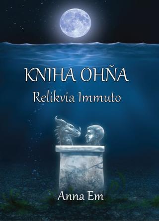 Kniha: Kniha Ohňa – Relikvia Immuto - 1. vydanie - Anna Em