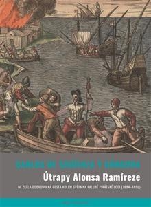 Kniha: Útrapy Alonsa Ramíreze - Ne zcela dobrovolná cesta kolem světa na palubě pirátské lodi (1684-1690) - Carlos de Sigüenza y Gongora
