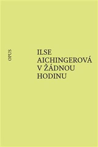 Kniha: V žádnou hodinu - Ilse Aichingerová