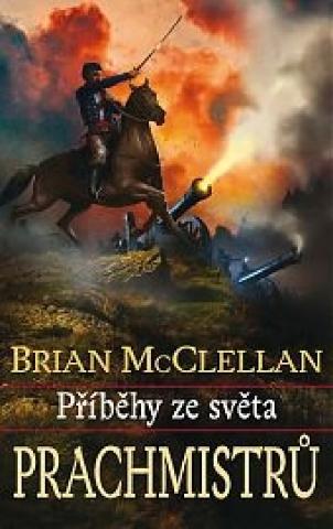 Kniha: Příběhy ze světa Prachmistrů - 1. vydanie - Brian McClellan