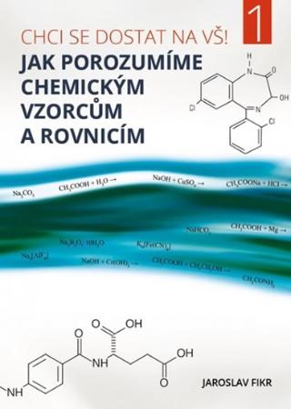 Kniha: Jak porozumíme chemickým vzorcům a rovnicím - Chci se dostat na VŠ 1! - Chci se dostat na VŠ! 1 - 3. vydanie - Anselm Grün, Jaroslav Fikr