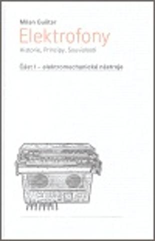 Kniha: Elektrofony - Historie, Principy, Souvislosti - Část I - elektromechanické nástroje - Milan Guštar