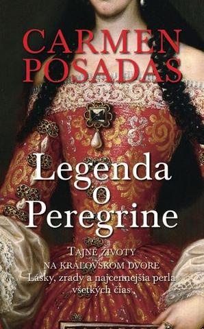 Kniha: Legenda o Peregrine - Tajné životy na kráľovskom dvore. Lásky, zrady a najcennejšia perla všetkých čias - Carmen Posadas