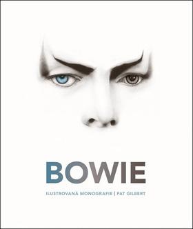 Kniha: Bowie - Ilustrovaná monografie - 1. vydanie - Pat Gilbert