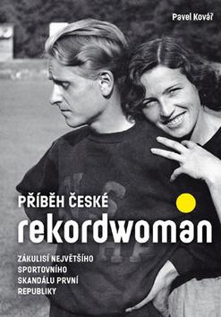 Kniha: Příběh české rekordwoman - Zákulisí největšího sportovního skandálu první republiky - 1. vydanie - Pavel Kovář