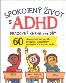 Kniha: Spokojený život s ADHD - Pracovní kniha pro děti - Kelli Miller