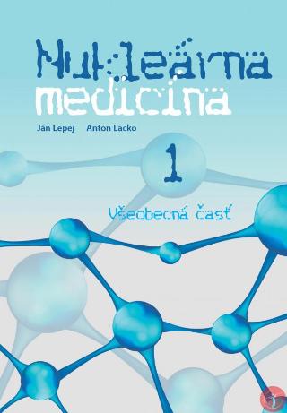 Kniha: Nukleárna medicína 1 - Všeobecná časť - 1. vydanie - Ján Lepej
