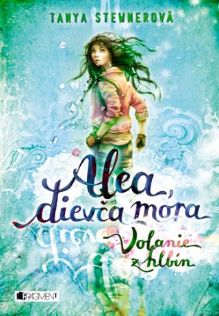 Kniha: Alea, dievča mora: Volanie z hlbín - Alea, dievča mora 1 - 1. vydanie - Tanya Stewnerová