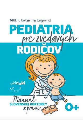 Kniha: Pediatria pre zvedavých rodičov - Manuál slovenskej doktorky z praxe - Katarína Legrand