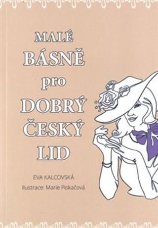 Kniha: Malé básně pro dobrý český lid - Eva Kalcovská