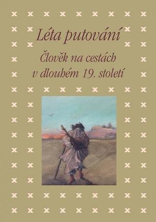 Kniha: Léta putování - Člověk na cestách v dlouhém 19. století - Člověk na cestách v dlouhém 19. století - 1. vydanie - Zdeněk Hojda