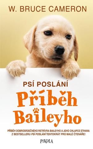 Kniha: Psí poslání Příběh Baileyho - Příběh dobrosrdečného retrívra Baileyho ... - 1. vydanie - W. Bruce Cameron