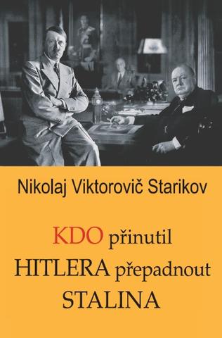 Kniha: Kdo přinutil Hitlera přepadnout Stalina - Nikolaj Vi ktorovič Starikov