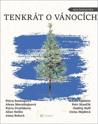 Kniha: Tenkrát o Vánocích - 1. vydanie - Petra Soukupová; Alena Mornštajnová; Petra Dvořáková; Alice Nellis; Anna Bola...