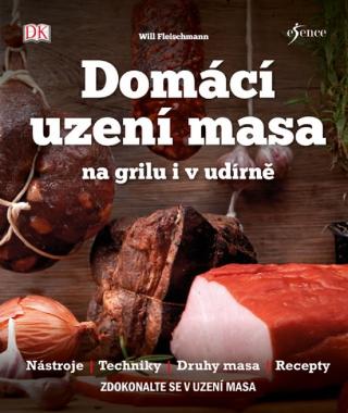 Kniha: Uzení masa - Nástroje, Techniky, Duhy masa, Rcepty - 1. vydanie - Will Fleischmann