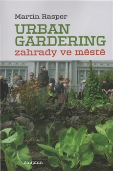 Kniha: Zahrady ve městě. Urban Gardering.