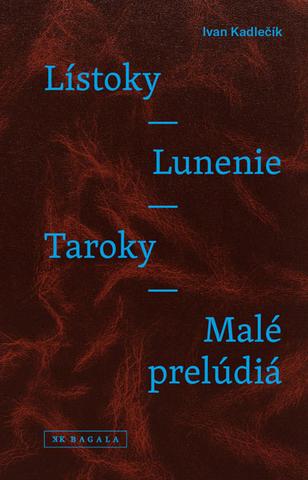 Kniha: Lístoky - Lunenie - Taroky - Malé prelúdiá - Ivan Kadlečík
