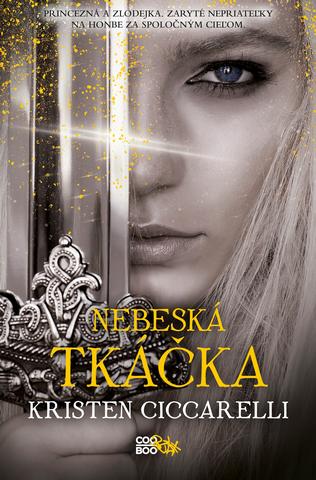 Kniha: Nebeská tkáčka - Iskari 3 - Princezná a zlodejka, Zaryté nepriateľky na honbe za spoločným cieľom - 1. vydanie - Kristen Ciccarelli