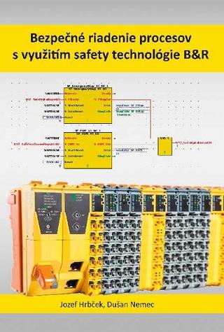 Kniha: Bezpečné riadenie procesov s využitím safety technológie B&R - Jozef Hrbček