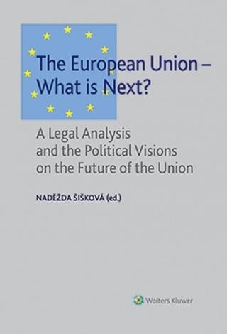 Kniha: The European Union - What is Next? A Legal Analysis and the Political Visions on the Future of the Union - Naděžda Šišková