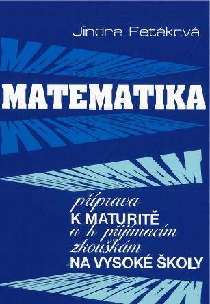 Kniha: Matematika příprava k maturitě k přijímacím zkouškám na vysoké školy - Jindra Petáková