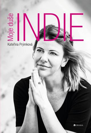 Kniha: Moje duše Indie - 1. vydanie - Kateřina Prýmková