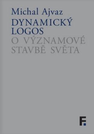 Kniha: Dynamický logos - O významové stavbě světa - 1. vydanie - Michal Ajvaz