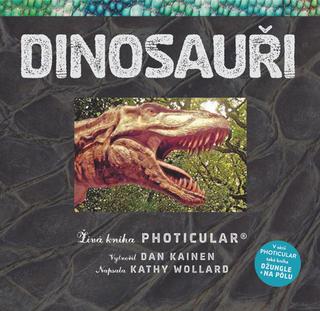 Kniha: Dinosauři - Živá kniha PHOTICULAR - Dan Kainen; Kathy Wollardová