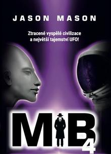 Kniha: Můj otec byl Man in black 4 - Souvislosti mezi UFO, cestováním v čase, jadernými zbraněmi a pyramídou v Gíze - Jason Mason