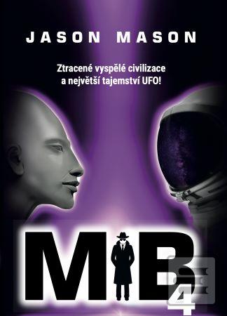 Kniha: Můj otec byl Man in black 4 - Souvislosti mezi UFO, cestováním v čase, jadernými zbraněmi a pyramídou v Gíze - Jason Mason