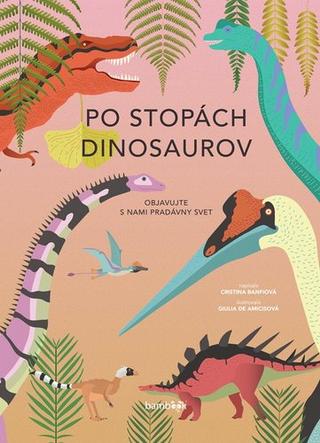 Kniha: Po stopách dinosaurov - Cristina M. Banfiová; Giulia De Amicisová