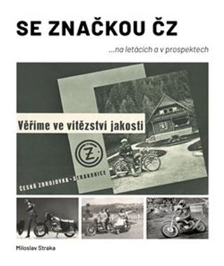 Kniha: Se značkou ČZ - ... na letácích a v prospektech - Miloslav Straka