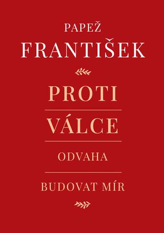Kniha: Proti válce - Odvaha budovat mír - 1. vydanie - Andrea Tornielli