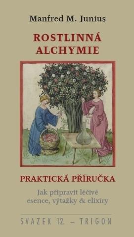 Kniha: Praktická příručka rostlinné alchymie - Jak připravit léčivé esence, výtažky & elixíry - Manfred M. Junius
