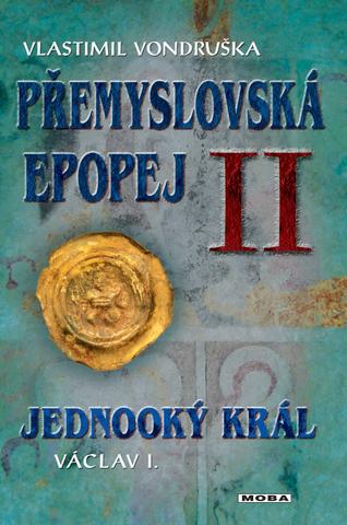 Kniha : Přemyslovská epopej II - Jednooký král Václav I. - 2. vydanie