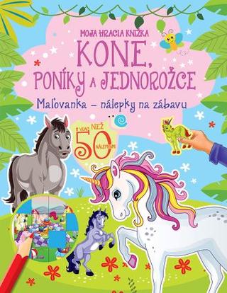 Kniha: Kone, poníky a jednorožce - Moja hracia knižka - Maľovanka - nálepky na zábavu