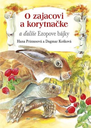 Kniha: O zajacovi a korytnačke a ďalšie Ezopove bájky - 1. vydanie - Hana Primusová