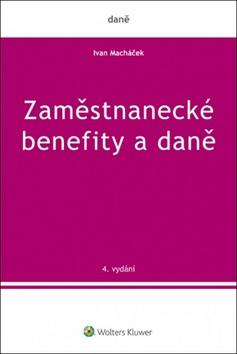 Kniha: Zaměstnanecké benefity a daně - 4. vydanie - Ivan Macháček