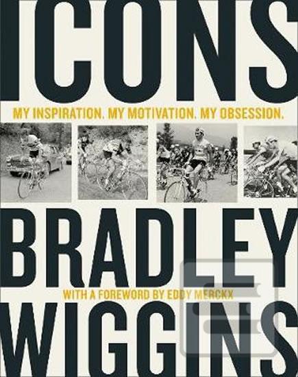Kniha: Icons : My Inspiration. My Motivation. My Obsession. - 1. vydanie - Bradley Wiggins