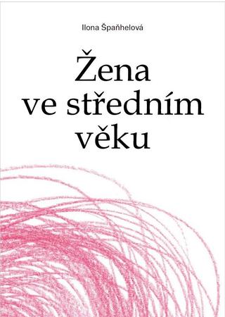 Kniha: Žena ve středním věku - 1. vydanie - Ilona Špaňhelová