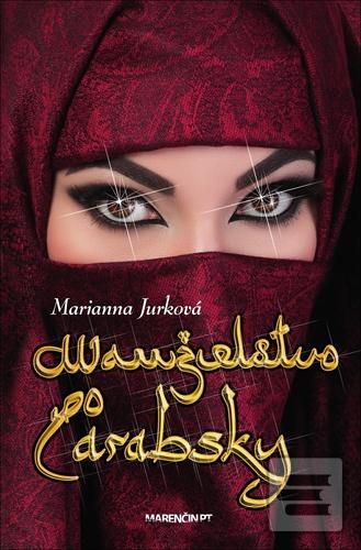 Kniha: Manželstvo po arabsky - Marianna Jurková