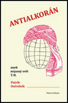Kniha: Antialkorán - aneb nejasný svět T. H. - 1. vydanie - Patrik Ouředník