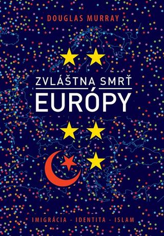 Kniha: Zvláštna smrť Európy - Imigrácia, identita, islam - Douglas Murray