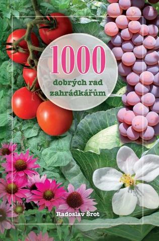 Kniha: 1000 dobrých rad zahrádkářům - aktualizované 14.vydání - 14. vydanie - Radoslav Šrot