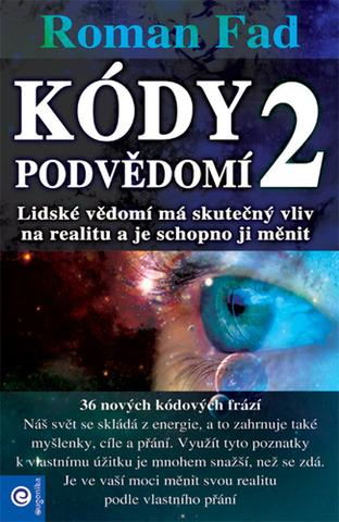 Kniha: Kódy podvědomí 2 - Lidské vědomí má skutečný vliv na realitu a je schopno ji měnit - 1. vydanie - Roman Fad