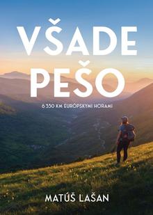 Kniha: Všade pešo: 6330 km európskymi horami - 6330 km európskymi horami - 1. vydanie - Matúš Lašan