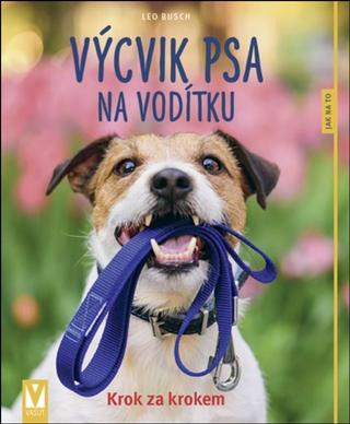 Kniha: Výcvik psa na vodítku - Krok za krokem - 2. vydanie - Leo Busch