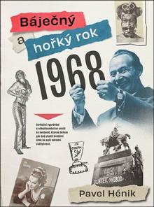 Kniha: Báječný a hořký rok 1968 - Pavel Hénik