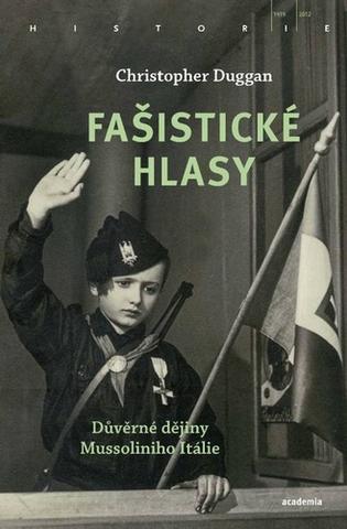 Kniha: Fašistické hlasy - Důvěrné dějiny Mussoliniho Itálie - Christopher Duggan